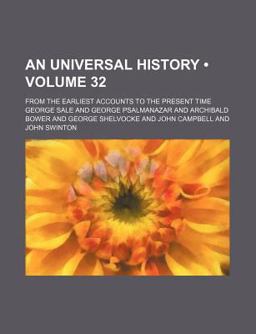 An Universal History; from the Earliest Accounts to the Present Time An Universal History; from the Earliest Accounts to the Present Time