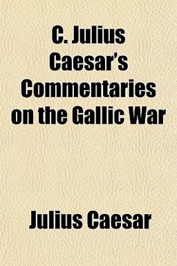 C Julius Caesar's Commentaries on the Gallic War