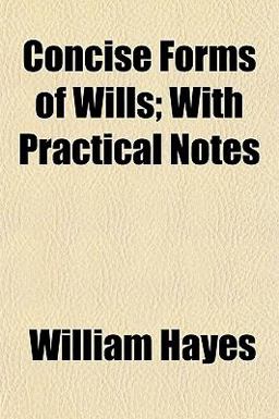Concise Forms of Wills; with Practical Notes