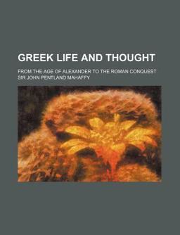 Greek Life and Thought; from the Age of Alexander to the Roman Conquest