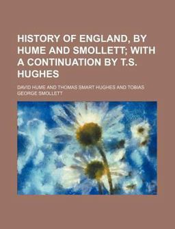 History of England, by Hume and Smollett; with a Continuation by T S Hughes