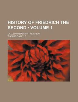 History of Friedrich the Second; Called Frederick the Great