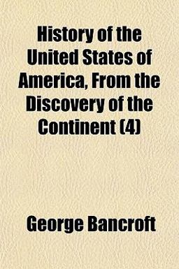 History of the United States of America, from the Discovery of the Continent History of the United States of America, from the Discovery of the Continent