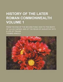 History of the Later Roman Commonwealth from the End of the Second Punic War to the Death of Julius Caesar