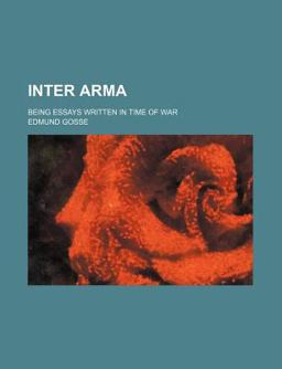 Inter Arma; Being Essays Written in Time of War