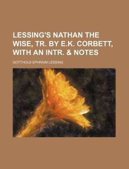 Lessing's Nathan the Wise, Tr by E K Corbett, with an Intr