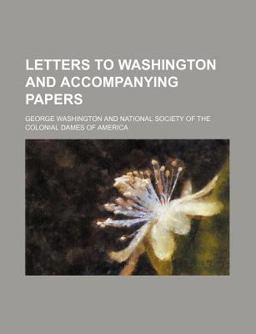 Letters to Washington and Accompanying Papers