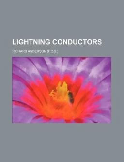Lightning Conductors, Their History, Nature, and Mode of Application