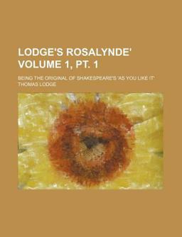 Lodge's Rosalynde'; Being the Original of Shakespeare's 'As You Like It'