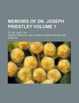 Memoirs of Dr Joseph Priestley; to the Year 1795