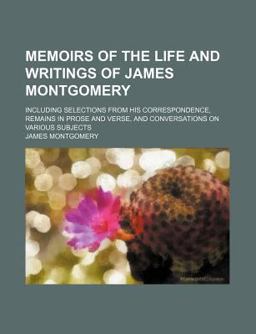 Memoirs of the Life and Writings of James Montgomery