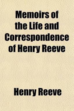 Memoirs of the Life and Correspondence of Henry Reeve