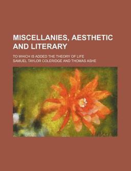 Miscellanies, Aesthetic and Literary; to Which Is Added the Theory of Life