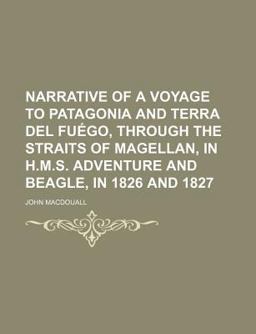 Narrative of a Voyage to Patagonia and Terra Del Fuï¿½Go, Through the Straits of Magellan, in H M S Adventure and Beagle, in 1826 And 1827 2009 9781150153716 Front Cover