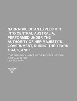 Narrative of an Expedition into Central Australia, Performed under the Authority of Her Majesty's Government, During the Years 1844, 5, And Narrative of an Expedition into Central Australia, Performed under the Authority of Her Majesty's Government, During the Years 1844, 5, And
