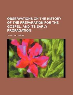 Observations on the History of the Preparation for the Gospel, and Its Early Propagation