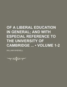Of a Liberal Education in General; and with Especial Reference to the University of Cambridge Of a Liberal Education in General; and with Especial Reference to the University of Cambridge