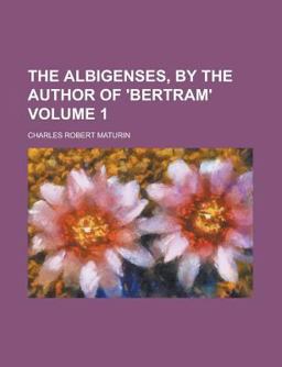 The Albigenses, by the Author Of 'Bertram'