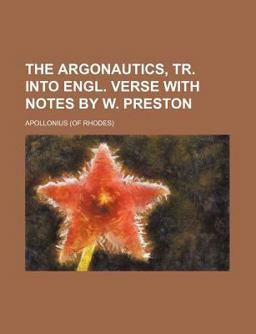 The Argonautics, Tr into Engl Verse with Notes by W Preston