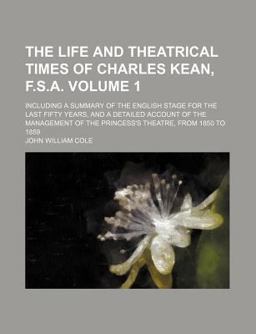 The Life and Theatrical Times of Charles Kean, F S A