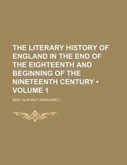 The Literary History of England in the End of the Eighteenth and Beginning of the Nineteenth Century