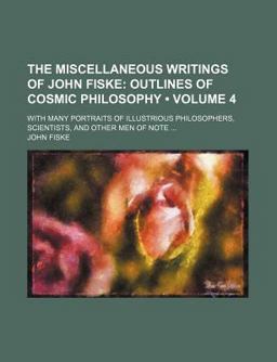 The Miscellaneous Writings of John Fiske; with Many Portraits of Illustrious Philosophers, Scientists, and Other Men of Note