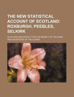 The New Statistical Account of Scotland; Roxburgh, Peebles, Selkirk