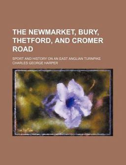 The Newmarket, Bury, Thetford, and Cromer Road; Sport and History on an East Anglian Turnpike