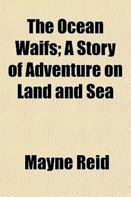 The Ocean Waifs; a Story of Adventure on Land and Se