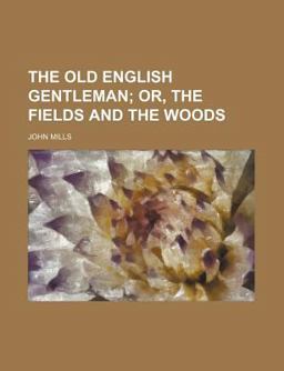 The Old English Gentleman; or, the Fields and the Woods