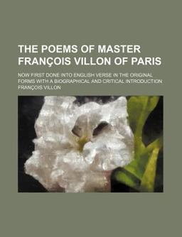 The Poems of Master Franã§Ois Villon of Paris