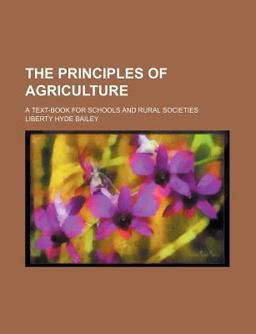 The Principles of Agriculture; a Text-Book for Schools and Rural Societies