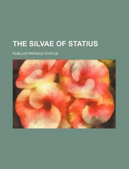 The Silvae of Statius The Silvae of Statius