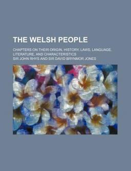 The Welsh People; Chapters on Their Origin, History, Laws, Language, Literature, and Characteristics The Welsh People; Chapters on Their Origin, History, Laws, Language, Literature, and Characteristics