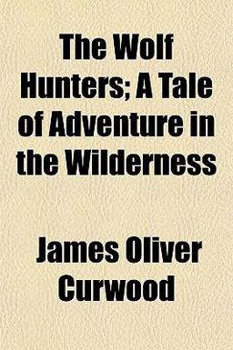 The Wolf Hunters; a Tale of Adventure in the Wilderness