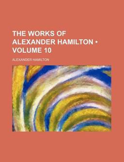 The Works of Alexander Hamilton