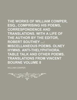 The Works of William Cowper, Esq , Comprising His Poems, Correspondence, and Translations