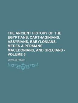 The Ancient History of the Egyptians, Carthaginians, Assyrians, Babylonians, Medes