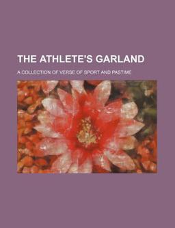 The Athlete's Garland; a Collection of Verse of Sport and Pastime