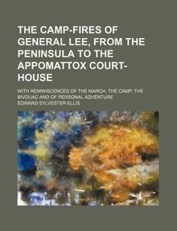 The Camp-Fires of General Lee, from the Peninsula to the Appomattox Court-House
