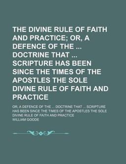 The Divine Rule of Faith and Practice The Divine Rule of Faith and Practice