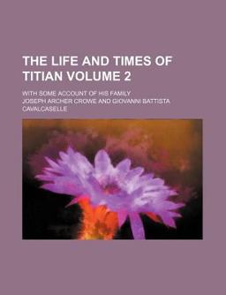 The Life and Times of Titian; with Some Account of His Family