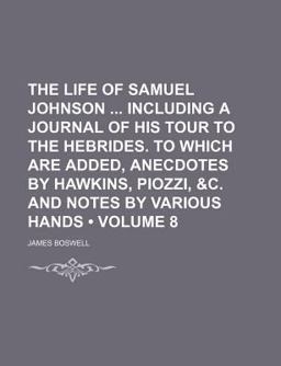 The Life of Samuel Johnson Including a Journal of His Tour to the Hebrides to Which Are Added, Anecdotes by Hawkins, Piozzi