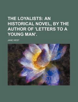 The Loyalists; an Historical Novel, by the Author of 'Letters to a Young Man' The Loyalists; an Historical Novel, by the Author of 'Letters to a Young Man'
