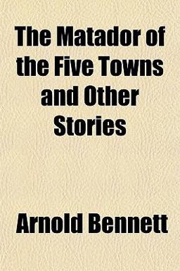 The Matador of the Five Towns and Other Stories