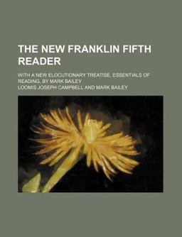 The New Franklin Fifth Reader; with a New Elocutionary Treatise, Essentials of Reading, by Mark Bailey