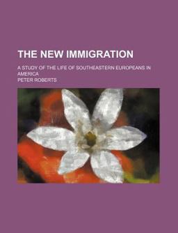 The New Immigration; a Study of the Life of Southeastern Europeans in Americ