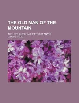 The Old Man of the Mountain; the Love Charm; and Pietro of Abano