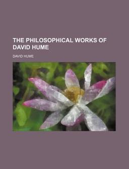 The Philosophical Works of David Hume