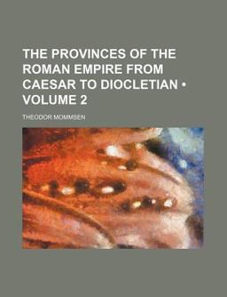 The Provinces of the Roman Empire from Caesar to Diocletian The Provinces of the Roman Empire from Caesar to Diocletian